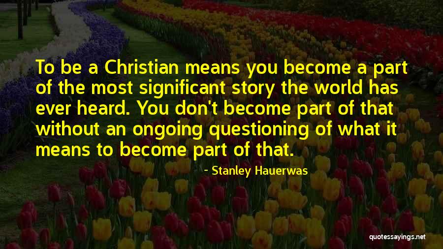 What It Means To Be A Christian Quotes By Stanley Hauerwas What It Means To Be A Christian Quotes By Stanley Hauerwas