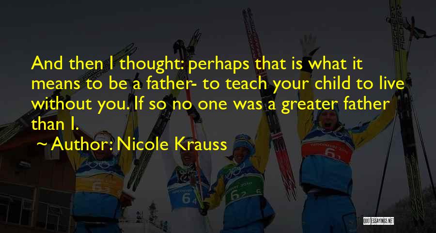 What It Means To Be A Father Quotes By Nicole Krauss