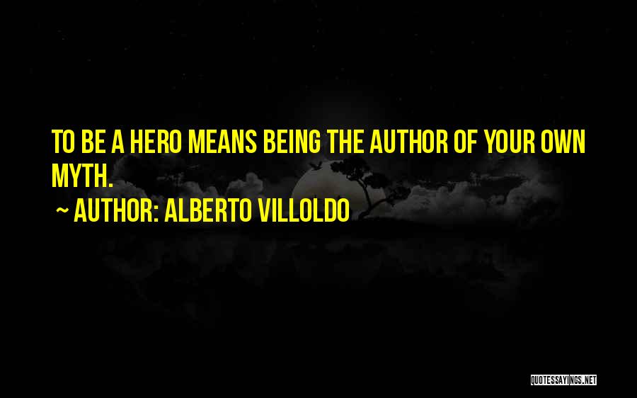 What It Means To Be A Hero Quotes By Alberto Villoldo