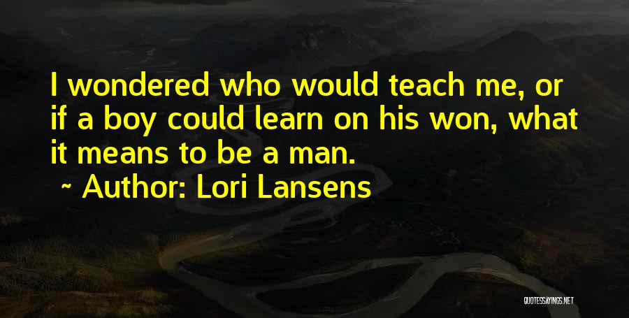 What It Means To Be A Man Quotes By Lori Lansens