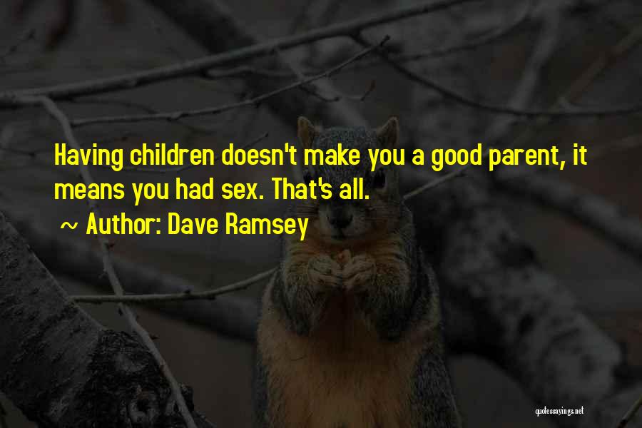 What It Means To Be A Parent Quotes By Dave Ramsey