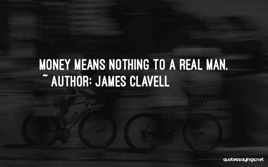 What It Means To Be A Real Man Quotes By James Clavell