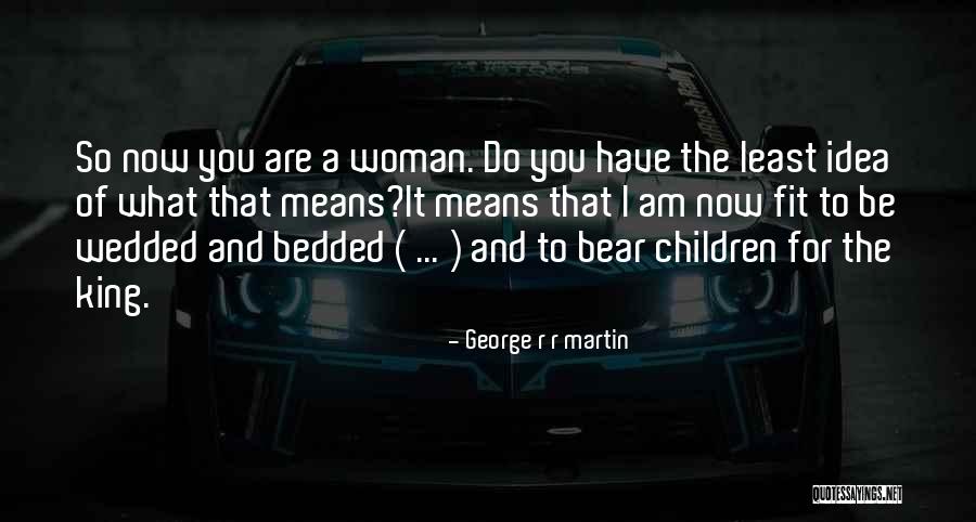 What It Means To Be A Woman Quotes By George R R Martin