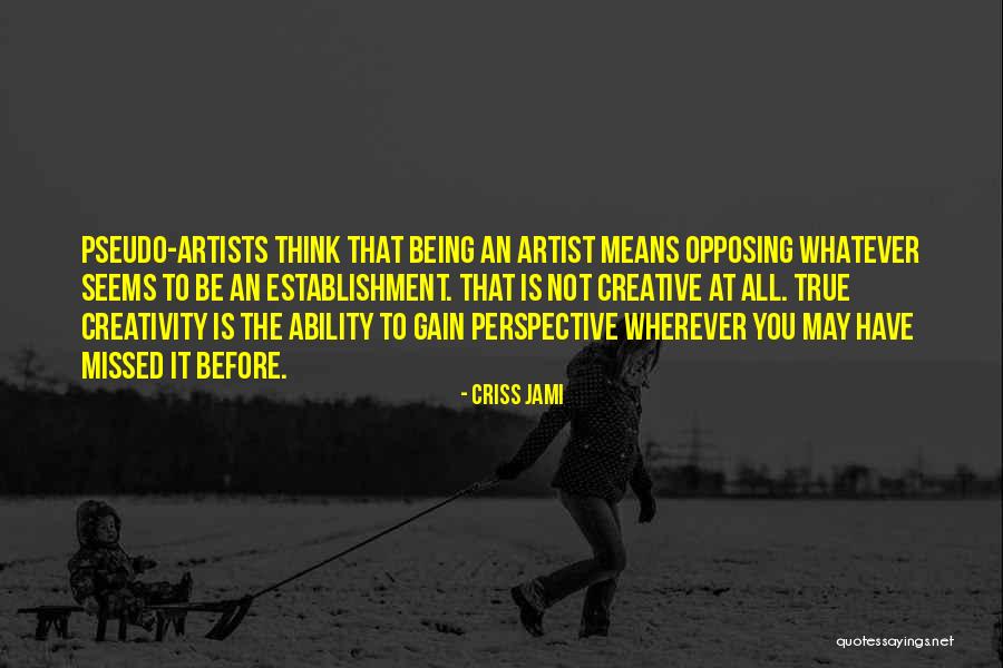 What It Means To Be An Artist Quotes By Criss Jami What It Means To Be An Artist Quotes By Criss Jami
