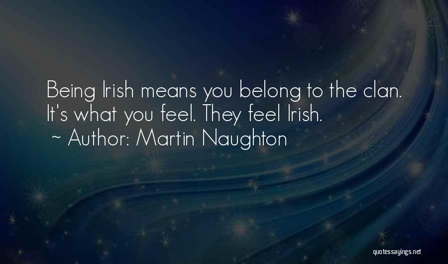 What It Means To Be Irish Quotes By Martin Naughton