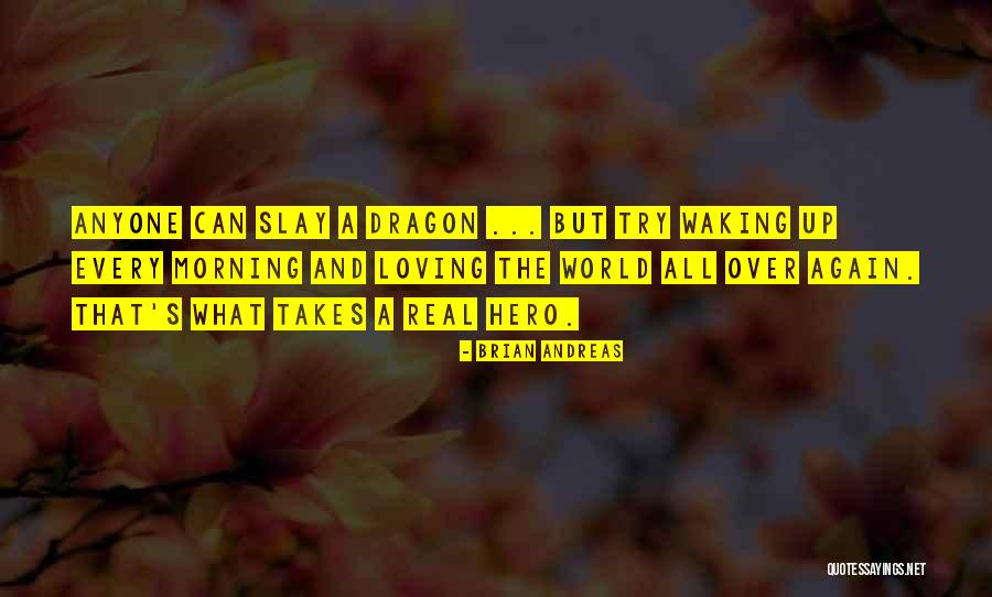 What It Takes To Be A Hero Quotes By Brian Andreas What It Takes To Be A Hero Quotes By Brian Andreas
