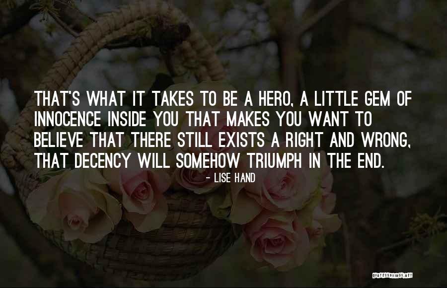 What It Takes To Be A Hero Quotes By Lise Hand What It Takes To Be A Hero Quotes By Lise Hand