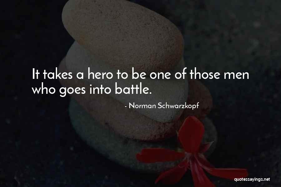 What It Takes To Be A Hero Quotes By Norman Schwarzkopf What It Takes To Be A Hero Quotes By Norman Schwarzkopf