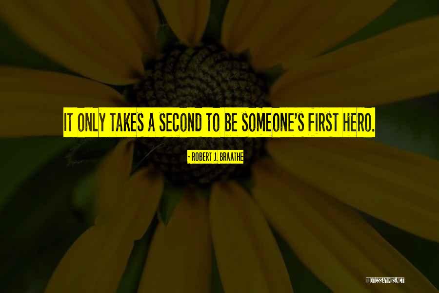 What It Takes To Be A Hero Quotes By Robert J. Braathe