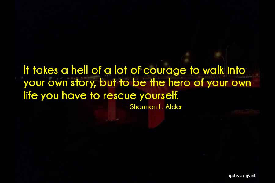 What It Takes To Be A Hero Quotes By Shannon L. Alder What It Takes To Be A Hero Quotes By Shannon L. Alder