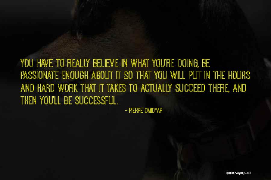What It Takes To Be Successful Quotes By Pierre Omidyar What It Takes To Be Successful Quotes By Pierre Omidyar