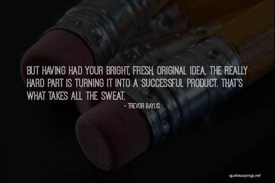 What It Takes To Be Successful Quotes By Trevor Baylis What It Takes To Be Successful Quotes By Trevor Baylis