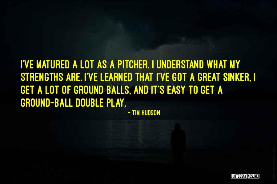 What Ive Learned Quotes By Tim Hudson