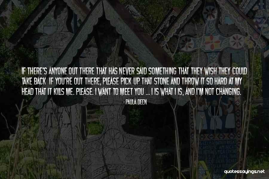 What Kills Me Quotes By Paula Deen What Kills Me Quotes By Paula Deen