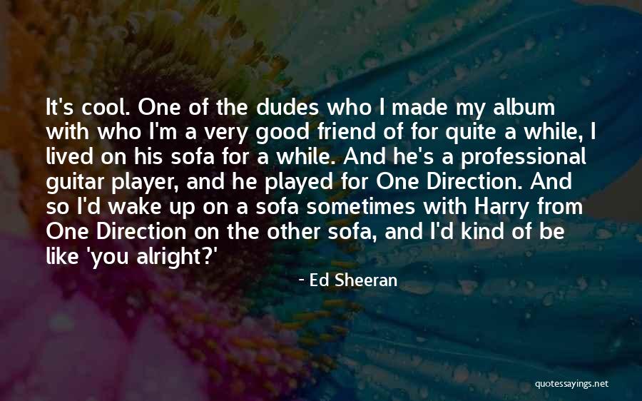 What Kind Of A Friend Are You Quotes By Ed Sheeran