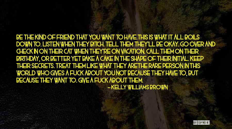 What Kind Of A Friend Are You Quotes By Kelly Williams Brown What Kind Of A Friend Are You Quotes By Kelly Williams Brown