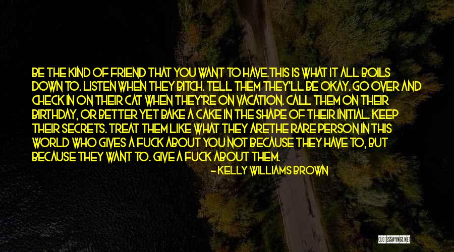 What Kind Of A Friend Are You Quotes By Kelly Williams Brown