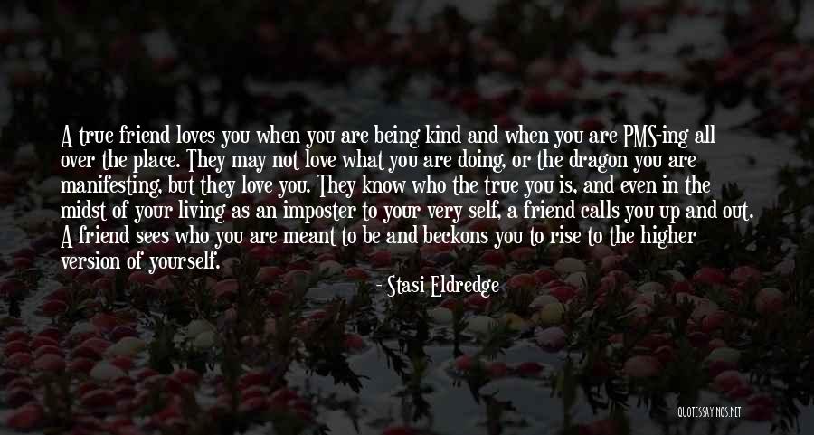 What Kind Of A Friend Are You Quotes By Stasi Eldredge