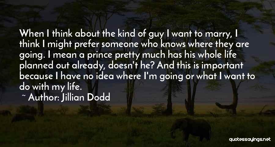 What Kind Of Guy I Want Quotes By Jillian Dodd