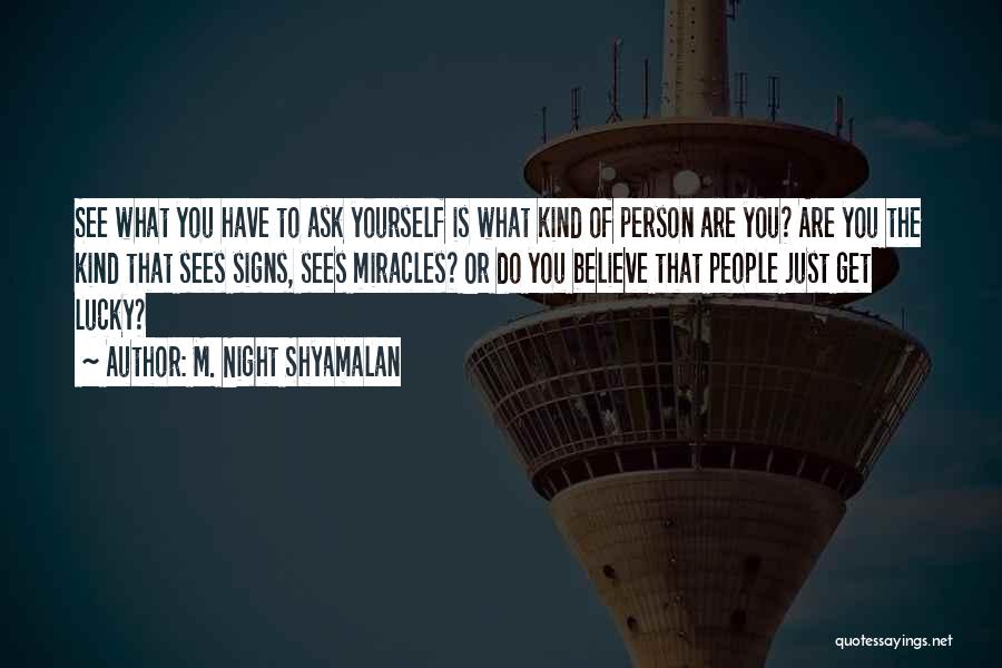 What Kind Of Person Are You Quotes By M. Night Shyamalan