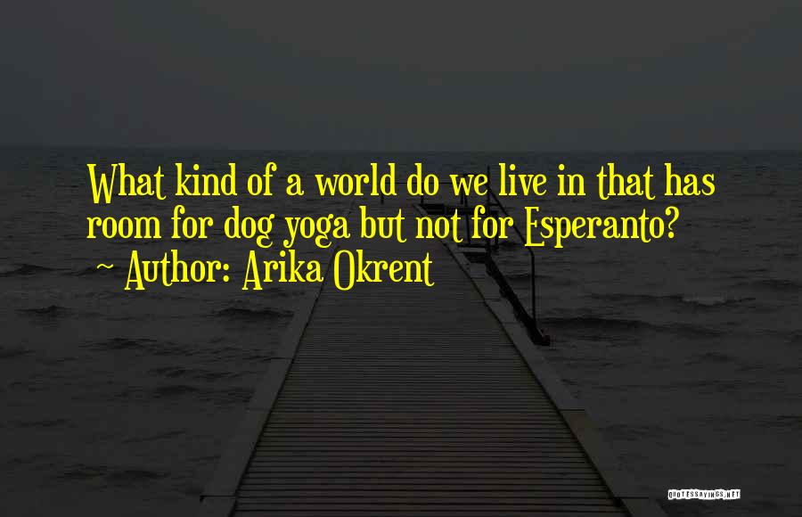 What Kind Of World Do We Live In Quotes By Arika Okrent