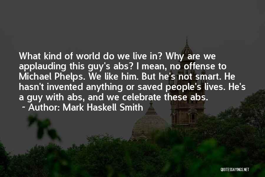 What Kind Of World Do We Live In Quotes By Mark Haskell Smith