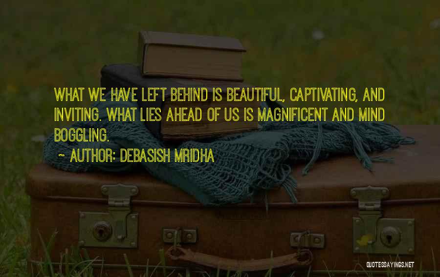 What Lies Ahead Of Us Quotes By Debasish Mridha