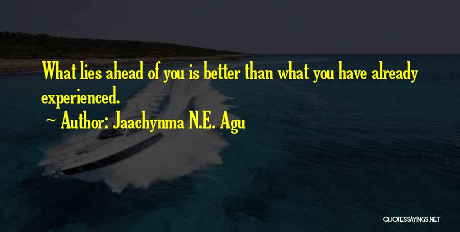 What Lies Ahead Of You Quotes By Jaachynma N.E. Agu