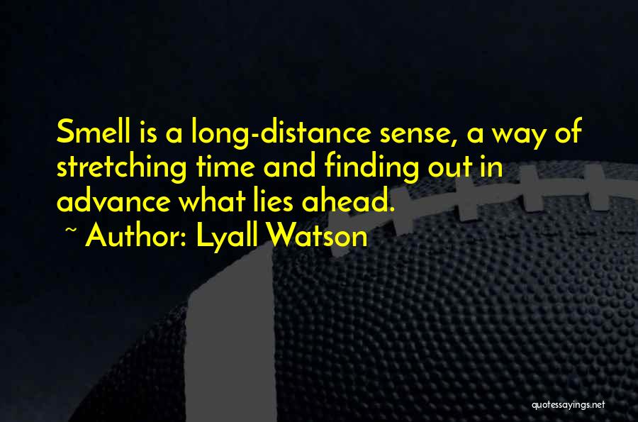 What Lies Ahead Of You Quotes By Lyall Watson