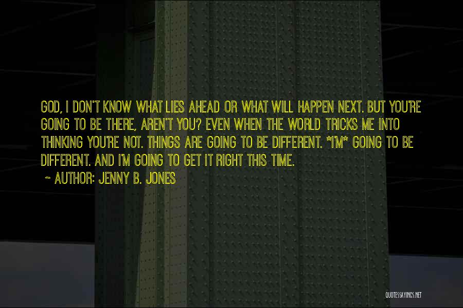 What Lies Ahead Quotes By Jenny B. Jones