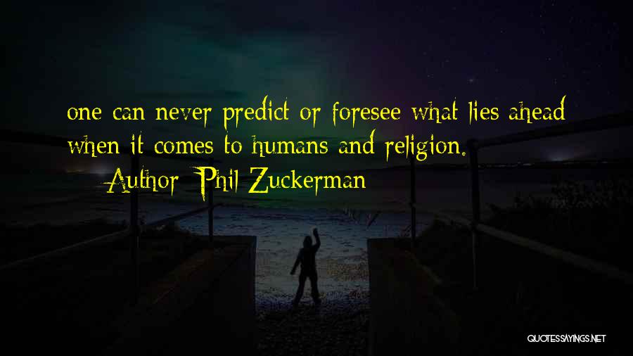 What Lies Ahead Quotes By Phil Zuckerman