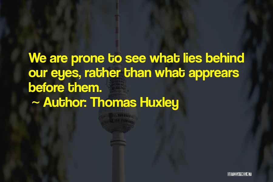 What Lies Behind These Eyes Quotes By Thomas Huxley