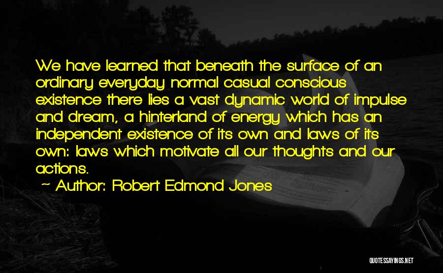 What Lies Beneath The Surface Quotes By Robert Edmond Jones