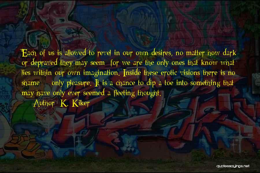 What Lies Within Us Quotes By K. Kiker