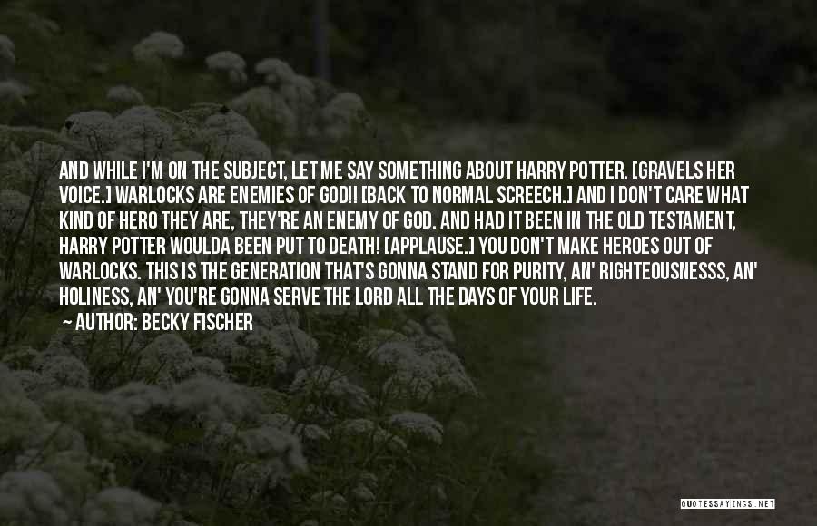 What Life All About Quotes By Becky Fischer