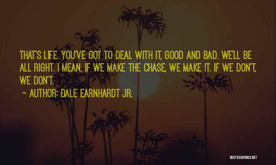 What Life Deals Quotes By Dale Earnhardt Jr.