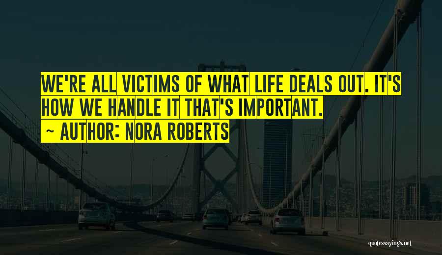 What Life Deals Quotes By Nora Roberts