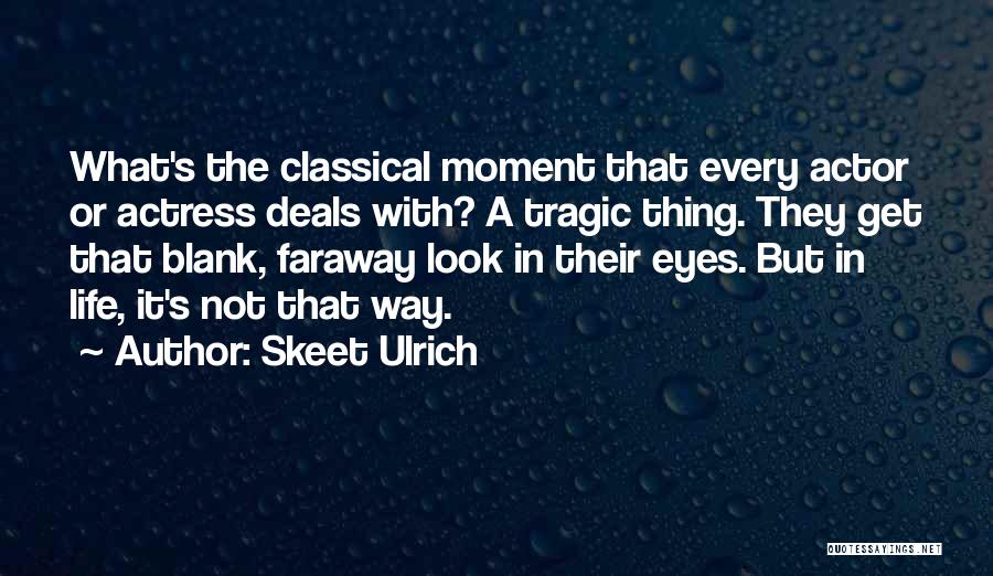 What Life Deals Quotes By Skeet Ulrich