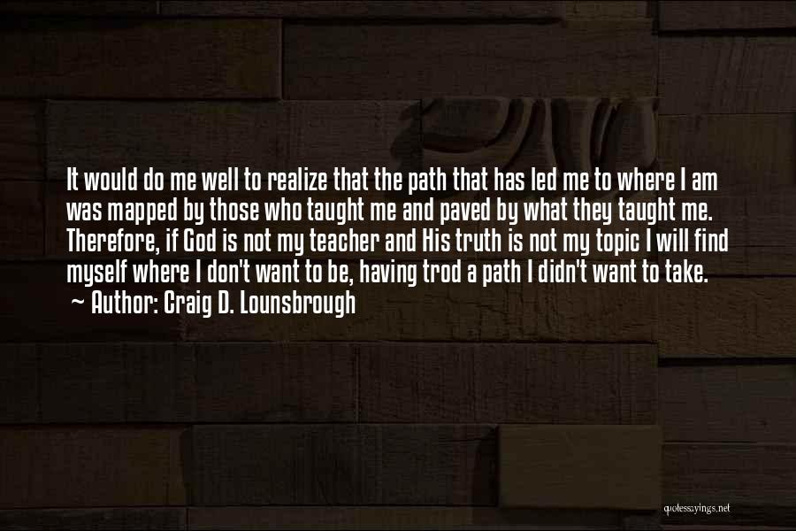 What Life Has Taught Me Quotes By Craig D. Lounsbrough