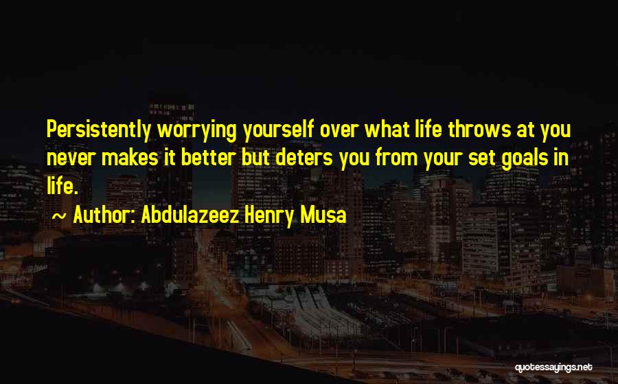 What Life Throws At You Quotes By Abdulazeez Henry Musa