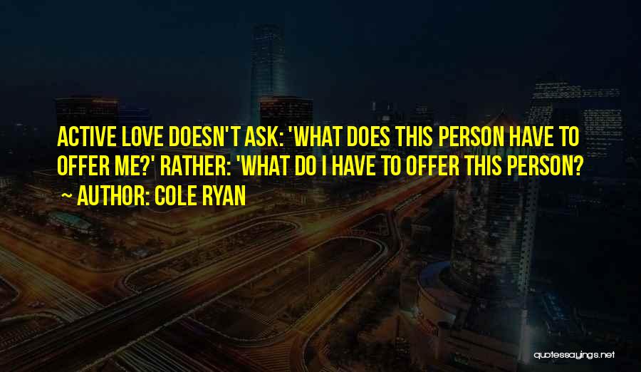 What Love Does Quotes By Cole Ryan