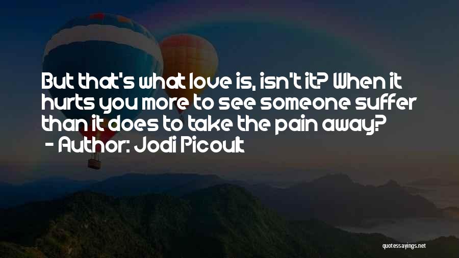 What Love Does Quotes By Jodi Picoult What Love Does Quotes By Jodi Picoult