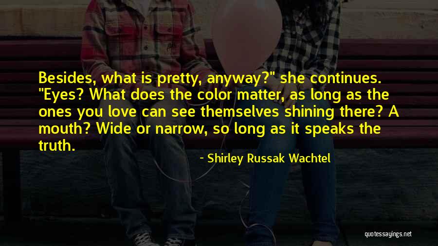 What Love Does Quotes By Shirley Russak Wachtel