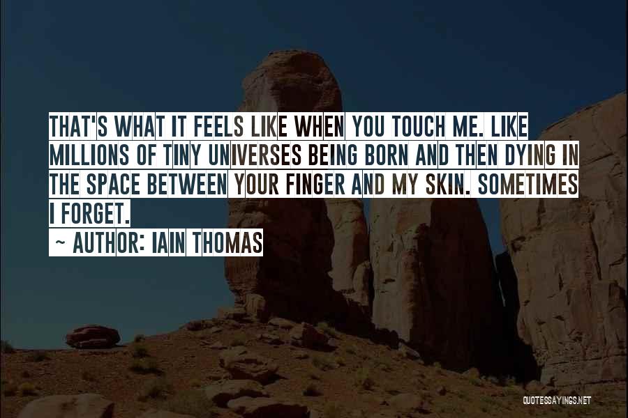 What Love Feels Like Quotes By Iain Thomas
