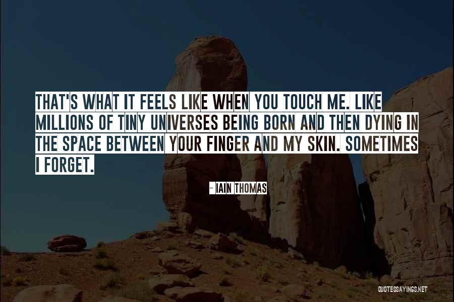 What Love Feels Like Quotes By Iain Thomas