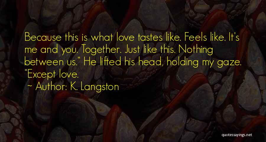 What Love Feels Like Quotes By K. Langston