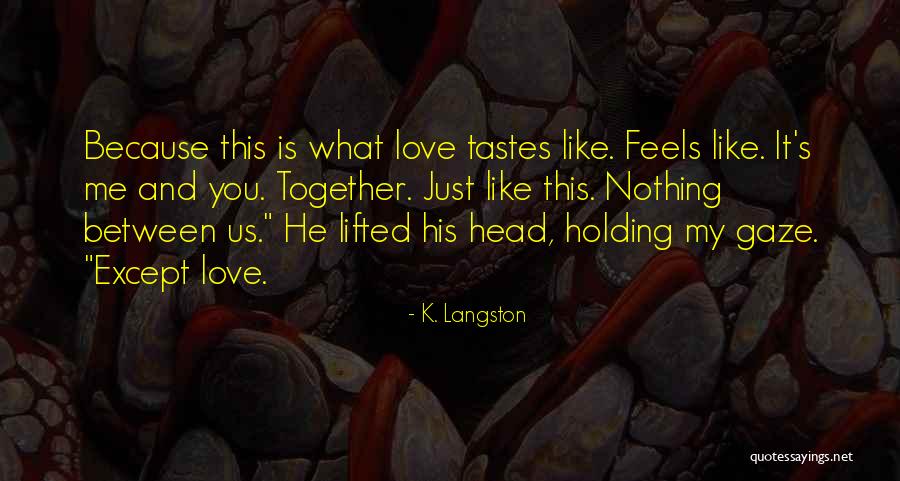 What Love Feels Like Quotes By K. Langston What Love Feels Like Quotes By K. Langston