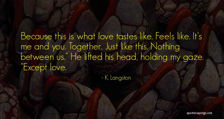 What Love Feels Like Quotes By K. Langston