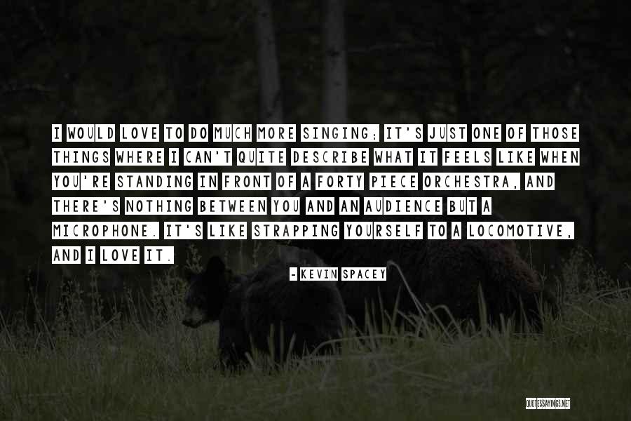 What Love Feels Like Quotes By Kevin Spacey What Love Feels Like Quotes By Kevin Spacey