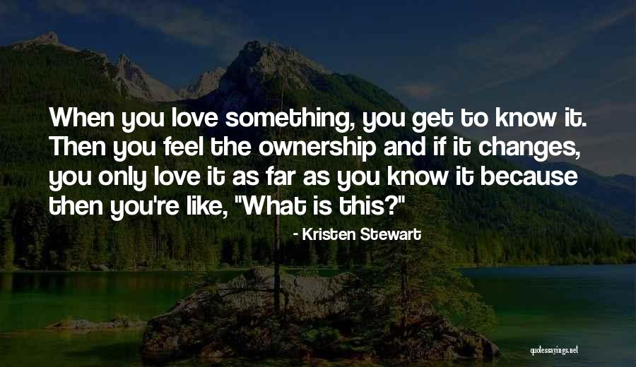 What Love Feels Like Quotes By Kristen Stewart